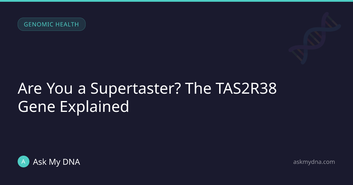 Are You a Supertaster? The TAS2R38 Gene Explained